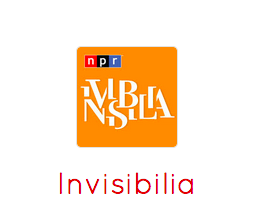 Invisibilia - A look at the world you can’t see